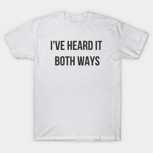 I've Heard it Both Ways T-Shirt